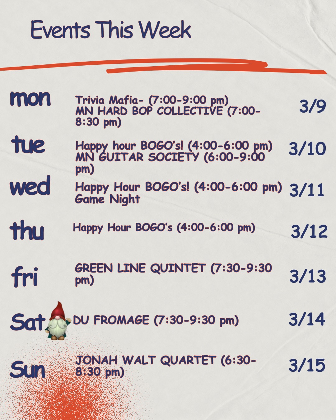 Good morning!
Before I get into this weeks events- we are marching in the St. Patrick's Day Parade next week! If you are interested and able, please message us if you wish to join the fun. We are very close to the parade gathering point!
Monday- Trivia Mafia, 7:00 pm! And don't miss out on the 4th Grade Girl Scout troop from Groveland Park Elementary selling cookies!
Tuesday- Minnesota Guitar Society FREE SHOW 6:00-9:00 pm.
Song writers and Jazz Wizards! Featuring Colin Monette, Reynold Philipsek and Matt Senjem.
FRIDAY- Green Line Quintet, 7:30-9:30 pm
Green Line is a five piece jazz + funk band based in Minneapolis. Aidan Firchow, Colin Fitzsimmons, Matt Healy, Nathan Klaers, and Trevor Loewe met at the University of Minnesota in a jazz combo under the direction of Phil Hey.
TICKETS:
https://metronomebrewery.com/live-music/green-line-quintet-6/
SATURDAY- Du Fromage, 7:30-9:30 pm
Five-piece Twin-Cities jazz fusion group, Du Fromage, mixes funky grooves with rich harmony to create a sonic pallet that is both vibrant and electrifying.
TICKETS:
https://metronomebrewery.com/live-music/du-fromage/
SUNDAY: Jonah Walt Quartet, 6:30-8:30 pm
Join us for an eclectic night of jazz music put on by the Jonah Walt Quartet.
TICKETS:
https://metronomebrewery.com/live-music/jonah-walt-quartet-2/
Have a great week!
@mnhbc501c @triviamafia Minnesota Guitar Society @greenlinempls @dufromageband @jonahwalt_
#girlscoutcookieseason